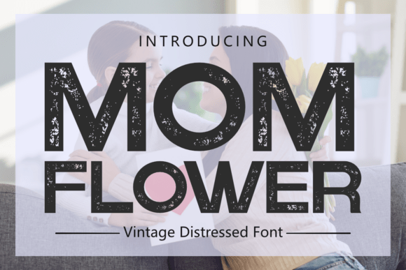 Mom Flower: Evaluating a Vintage Distressed Font for Authentic Design